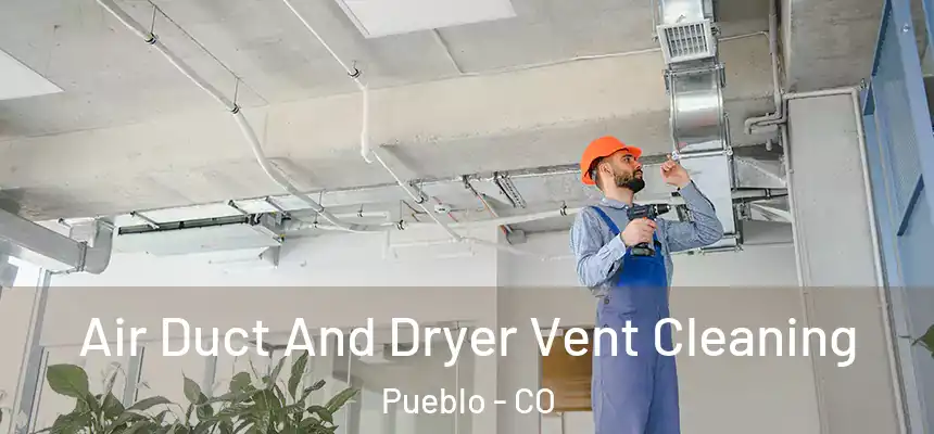  Air Duct And Dryer Vent Cleaning Pueblo - CO