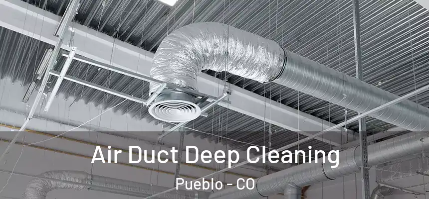 Air Duct Deep Cleaning Pueblo - CO