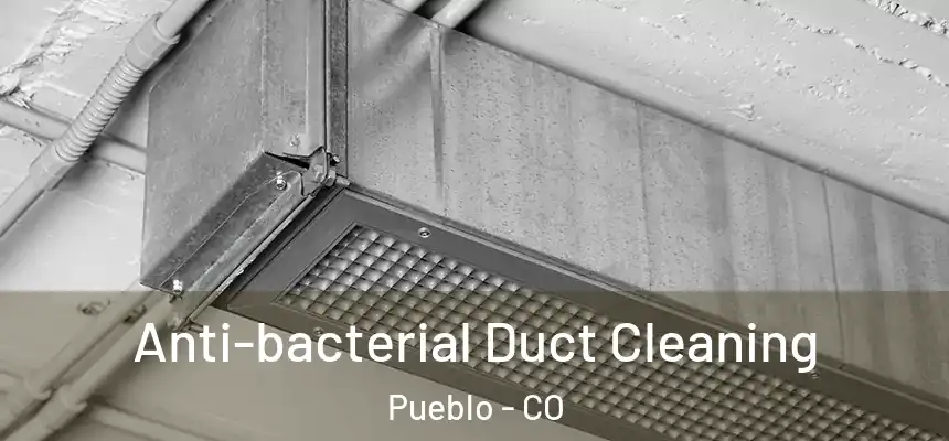 Anti-bacterial Duct Cleaning Pueblo - CO