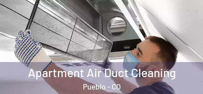 Apartment Air Duct Cleaning Pueblo - CO