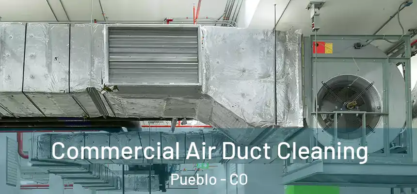 Commercial Air Duct Cleaning Pueblo - CO