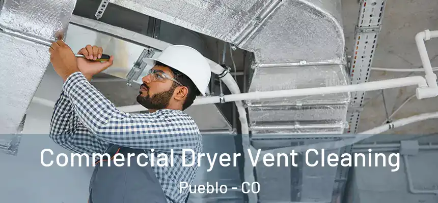 Commercial Dryer Vent Cleaning Pueblo - CO
