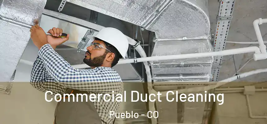 Commercial Duct Cleaning Pueblo - CO