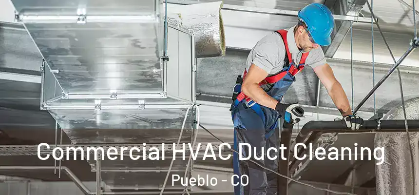 Commercial HVAC Duct Cleaning Pueblo - CO