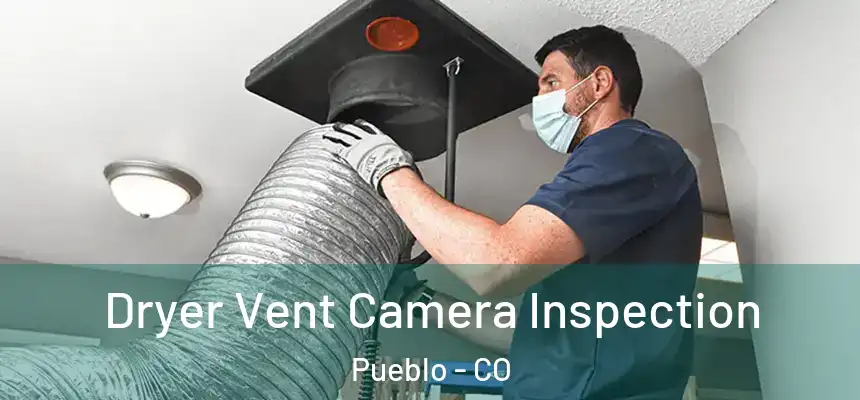  Dryer Vent Camera Inspection Pueblo - CO