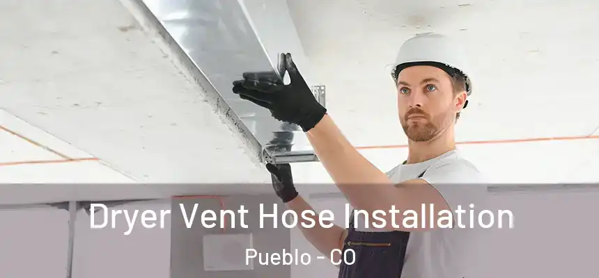  Dryer Vent Hose Installation Pueblo - CO