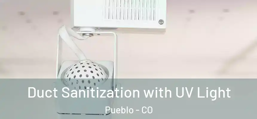 Duct Sanitization with UV Light Pueblo - CO
