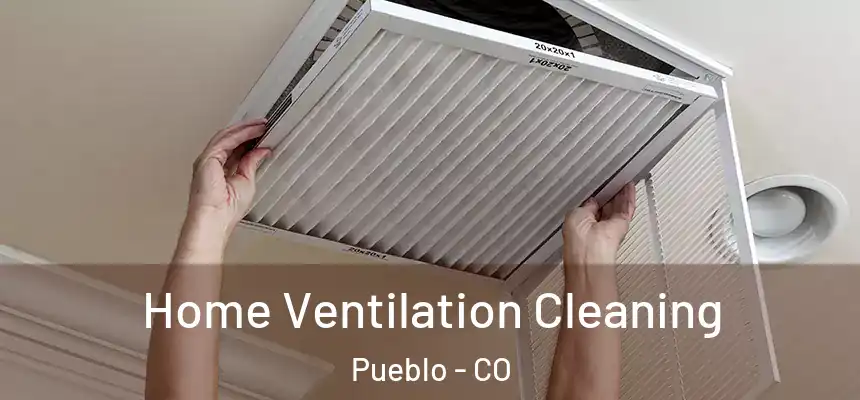 Home Ventilation Cleaning Pueblo - CO