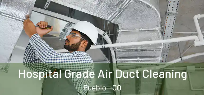 Hospital Grade Air Duct Cleaning Pueblo - CO