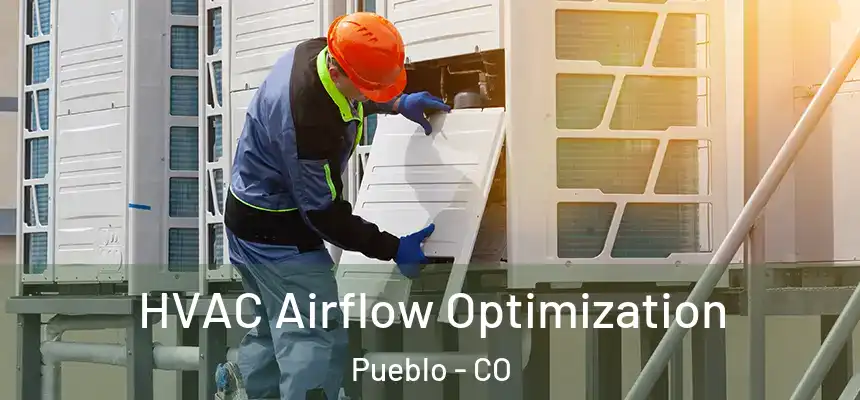 HVAC Airflow Optimization Pueblo - CO