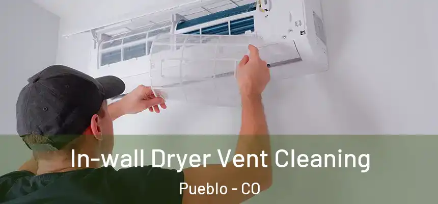 In-wall Dryer Vent Cleaning Pueblo - CO