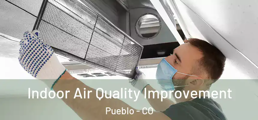  Indoor Air Quality Improvement Pueblo - CO