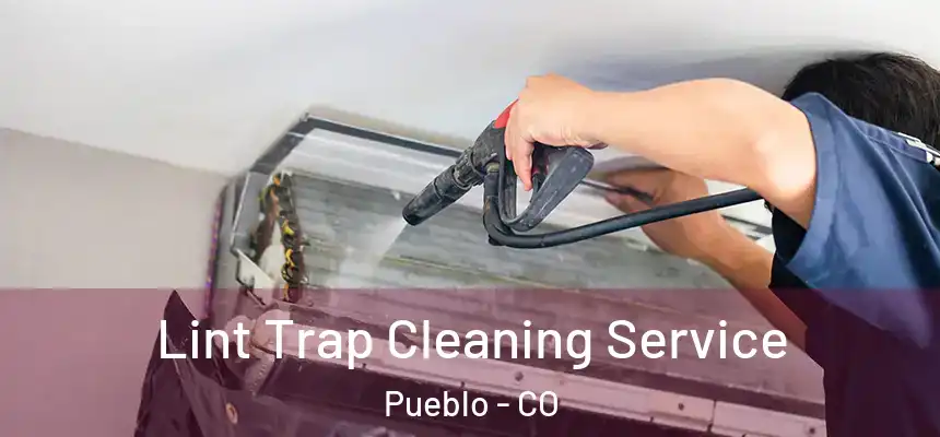 Lint Trap Cleaning Service Pueblo - CO