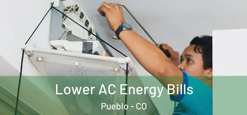 Lower AC Energy Bills Pueblo - CO