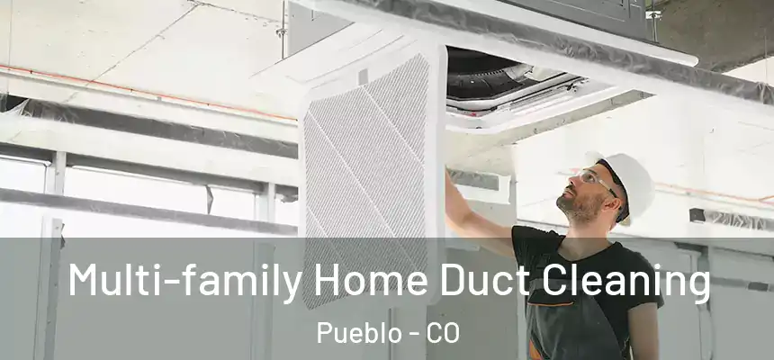 Multi-family Home Duct Cleaning Pueblo - CO