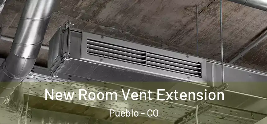  New Room Vent Extension Pueblo - CO