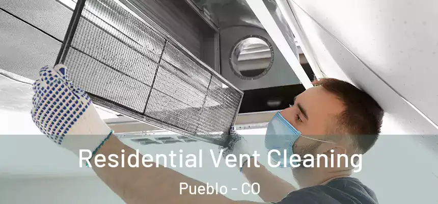 Residential Vent Cleaning Pueblo - CO