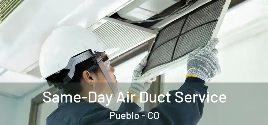  Same-Day Air Duct Service Pueblo - CO