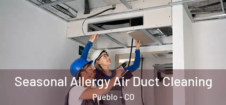 Seasonal Allergy Air Duct Cleaning Pueblo - CO