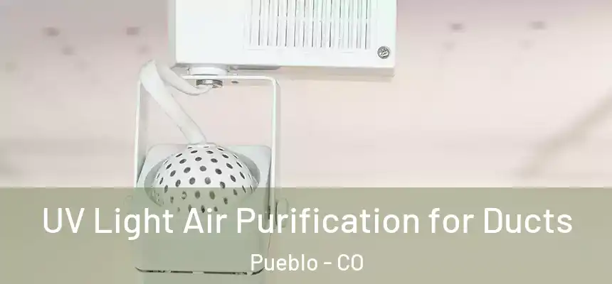  UV Light Air Purification for Ducts Pueblo - CO
