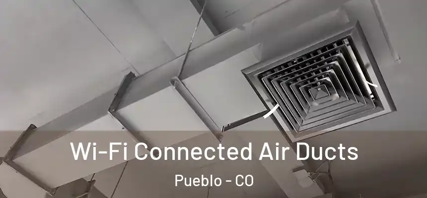  Wi-Fi Connected Air Ducts Pueblo - CO